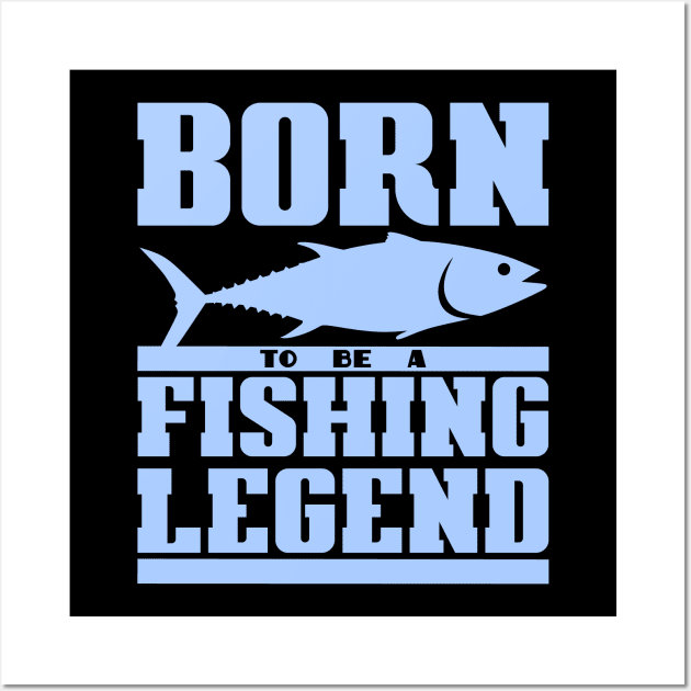 Born to be a fishing legend Wall Art by colorsplash